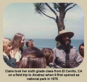 Claire took her sixth grade class from El 
Cerrito, California on a field trip to Alcatraz when it first opened as a national park in 1975
